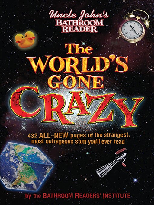 Title details for Uncle John's Bathroom Reader the World's Gone Crazy by Bathroom Readers' Institute - Wait list